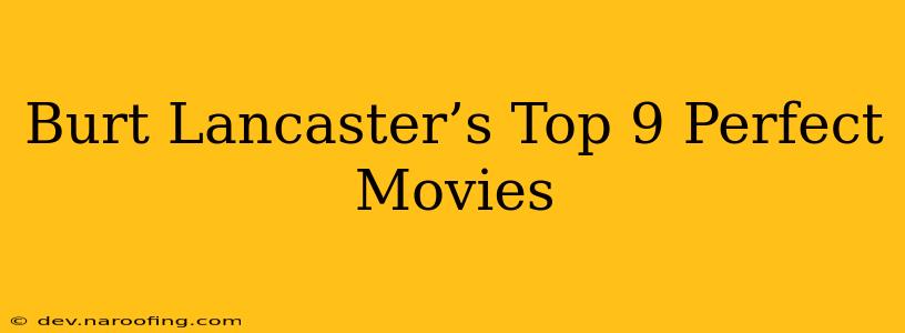 Burt Lancaster’s Top 9 Perfect Movies