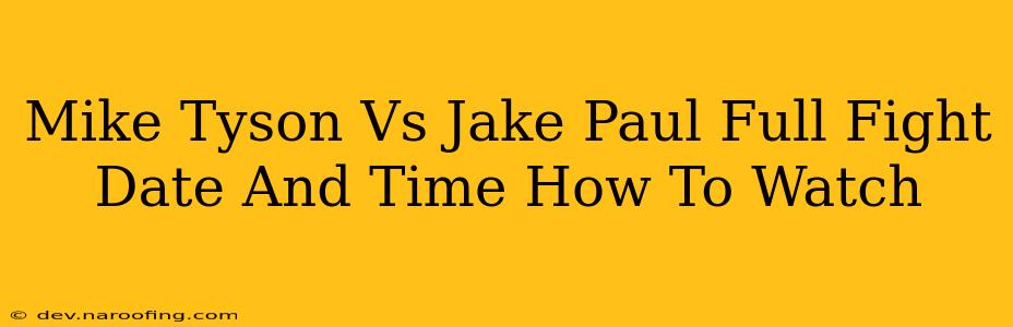 Mike Tyson Vs Jake Paul Full Fight Date And Time How To Watch